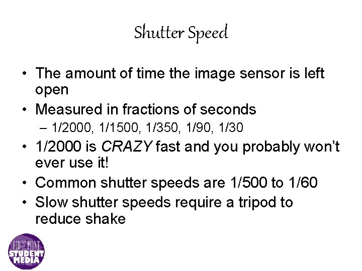 Shutter Speed • The amount of time the image sensor is left open •