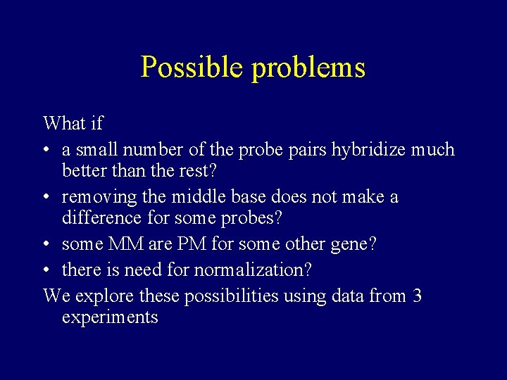 Possible problems What if • a small number of the probe pairs hybridize much Possible problems What if • a small number of the probe pairs hybridize much