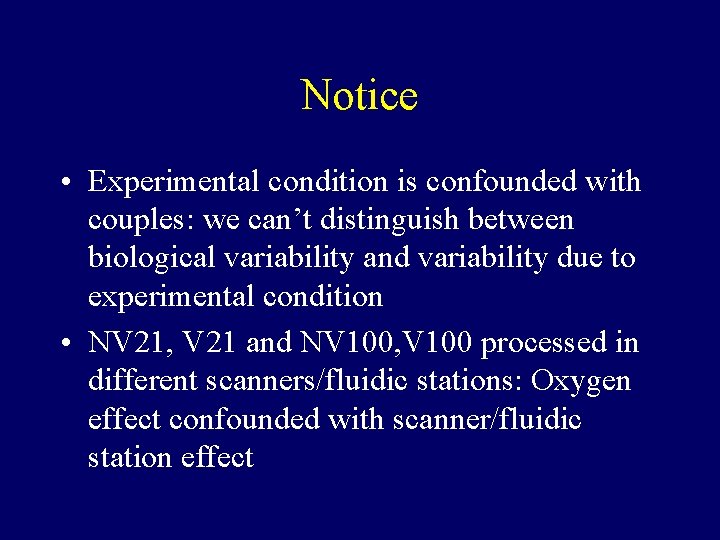 Notice • Experimental condition is confounded with couples: we can’t distinguish between biological variability Notice • Experimental condition is confounded with couples: we can’t distinguish between biological variability