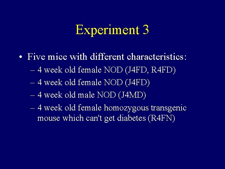 Experiment 3 • Five mice with different characteristics: – 4 week old female NOD Experiment 3 • Five mice with different characteristics: – 4 week old female NOD