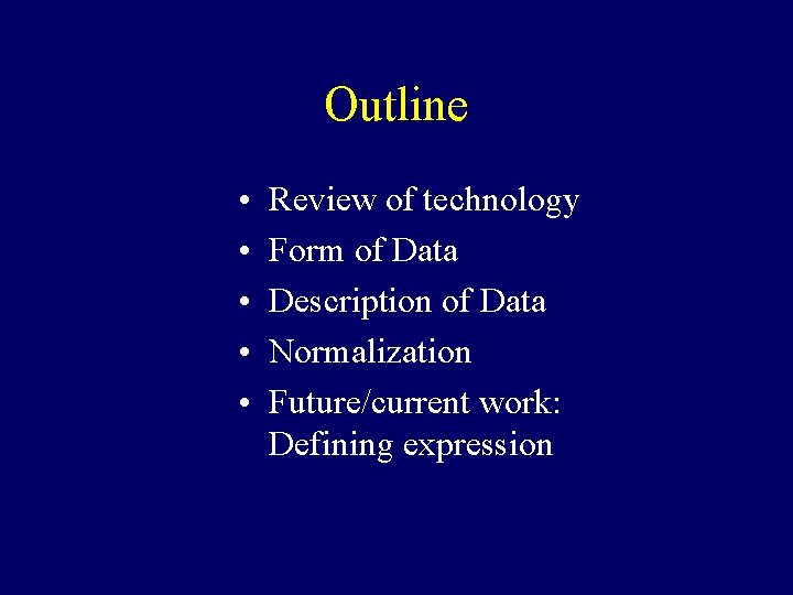 Outline • • • Review of technology Form of Data Description of Data Normalization Outline • • • Review of technology Form of Data Description of Data Normalization
