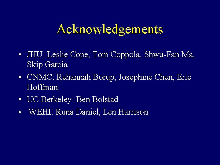 Acknowledgements • JHU: Leslie Cope, Tom Coppola, Shwu-Fan Ma, Skip Garcia • CNMC: Rehannah Acknowledgements • JHU: Leslie Cope, Tom Coppola, Shwu-Fan Ma, Skip Garcia • CNMC: Rehannah