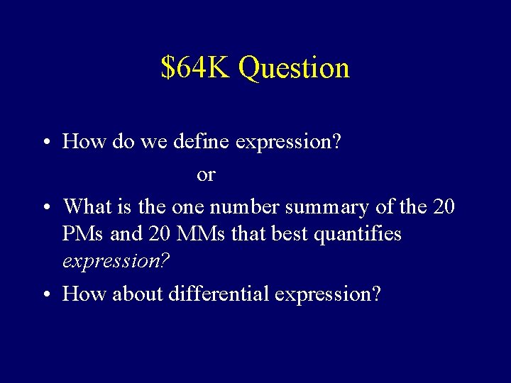 $64 K Question • How do we define expression? or • What is the $64 K Question • How do we define expression? or • What is the