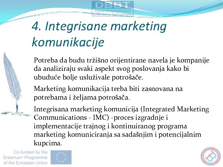 4. Integrisane marketing komunikacije Potreba da budu tržišno orijentirane navela je kompanije da analiziraju