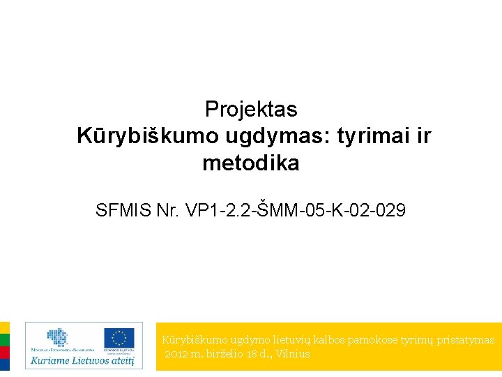 Projektas Kūrybiškumo ugdymas: tyrimai ir metodika SFMIS Nr. VP 1 -2. 2 -ŠMM-05 -K-02