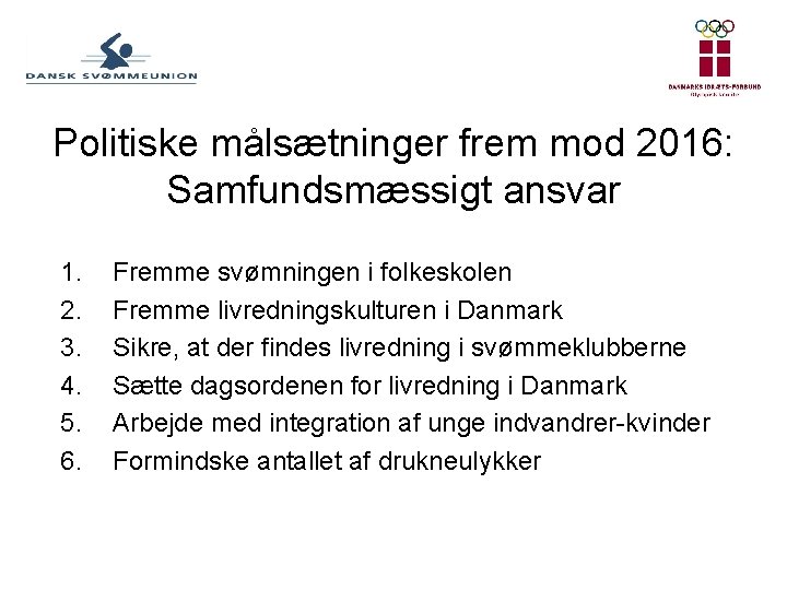 Politiske målsætninger frem mod 2016: Samfundsmæssigt ansvar 1. 2. 3. 4. 5. 6. Fremme