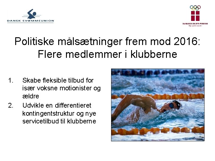 Politiske målsætninger frem mod 2016: Flere medlemmer i klubberne 1. 2. Skabe fleksible tilbud