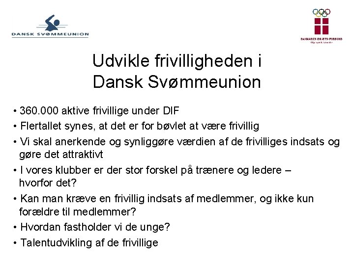 Udvikle frivilligheden i Dansk Svømmeunion • 360. 000 aktive frivillige under DIF • Flertallet