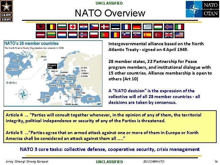 UNCLASSIFIED NATO Overview Intergovernmental alliance based on the North Atlantic Treaty - signed on