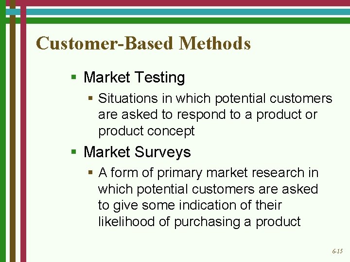Customer-Based Methods § Market Testing § Situations in which potential customers are asked to