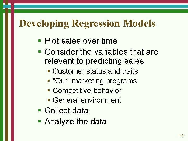 Developing Regression Models § Plot sales over time § Consider the variables that are