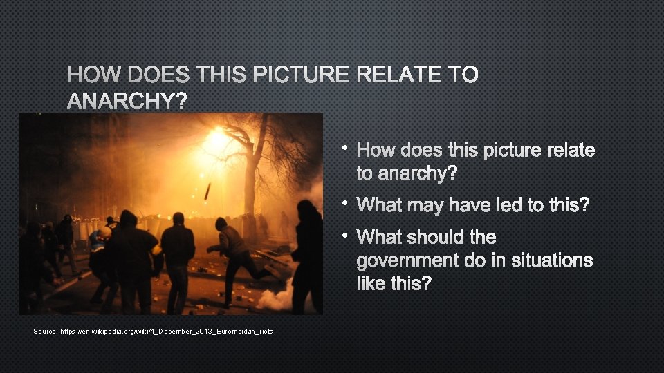 HOW DOES THIS PICTURE RELATE TO ANARCHY? • WHAT MAY HAVE LED TO THIS?