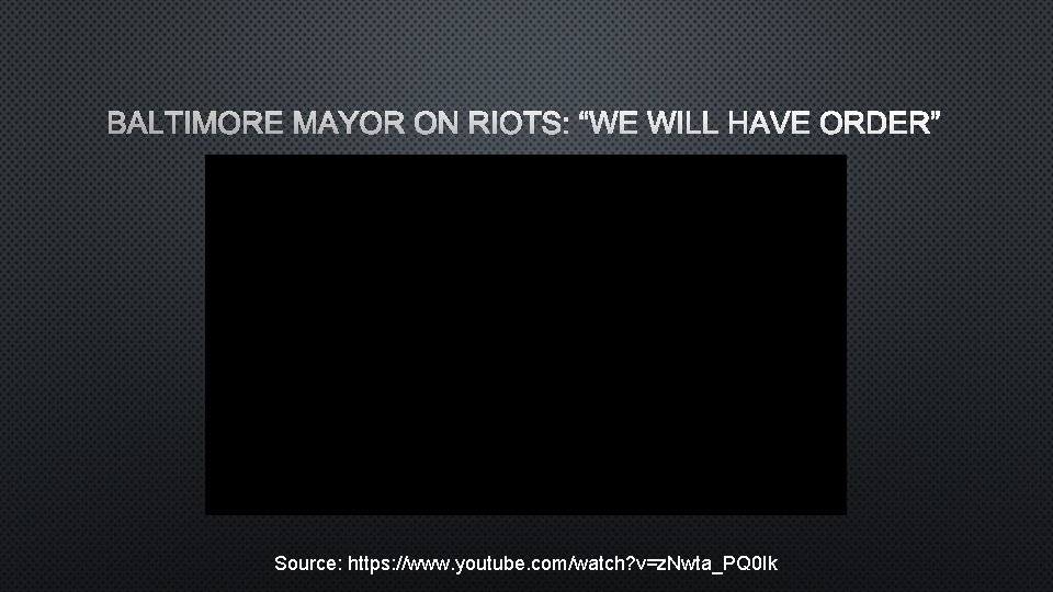 BALTIMORE MAYOR ON RIOTS: “WE WILL HAVE ORDER” Source: https: //www. youtube. com/watch? v=z.