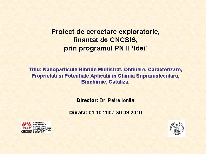 Proiect de cercetare exploratorie, finantat de CNCSIS, prin programul PN II ‘Idei’ Titlu: Nanoparticule