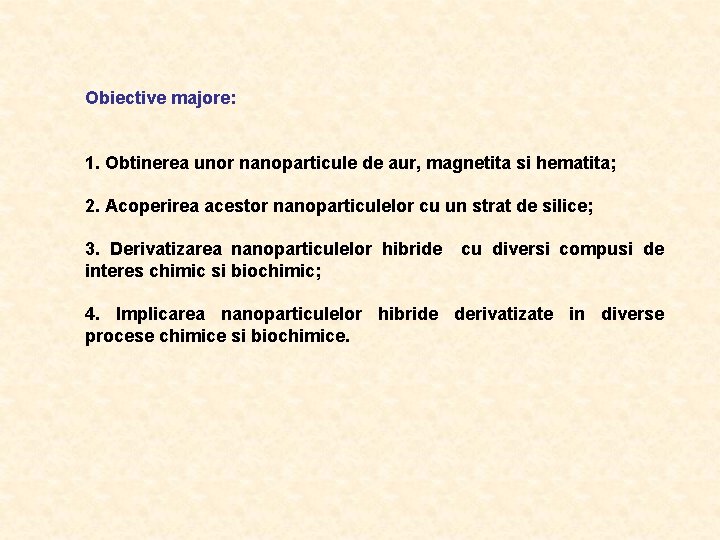 Obiective majore: 1. Obtinerea unor nanoparticule de aur, magnetita si hematita; 2. Acoperirea acestor