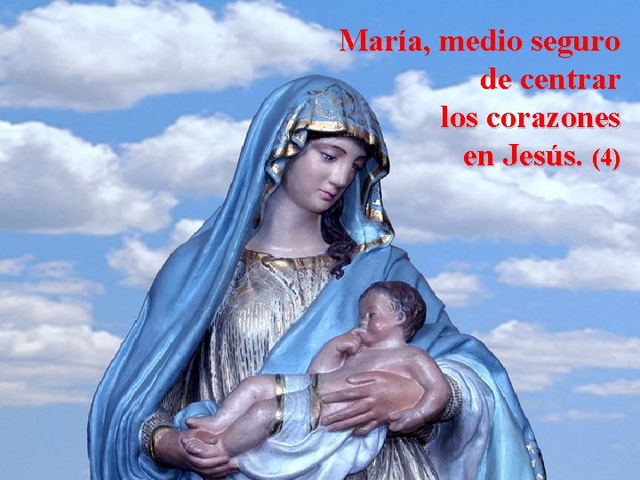 María, medio seguro de centrar los corazones en Jesús. (4) 