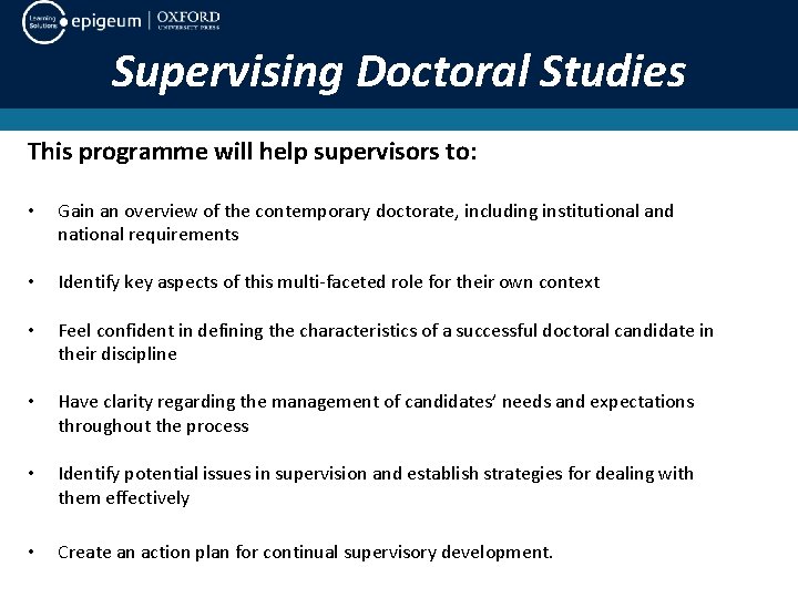 Supervising Doctoral Studies This programme will help supervisors to: • Gain an overview of