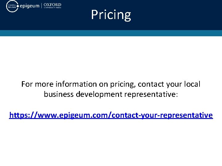 Pricing For more information on pricing, contact your local business development representative: https: //www.