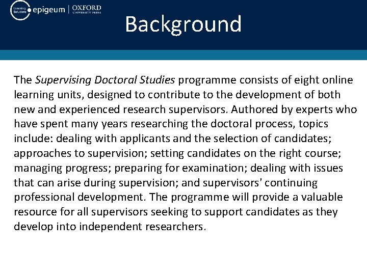 Background The Supervising Doctoral Studies programme consists of eight online learning units, designed to