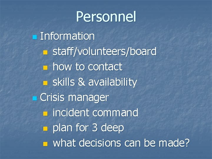 Personnel Information n staff/volunteers/board n how to contact n skills & availability n Crisis Personnel Information n staff/volunteers/board n how to contact n skills & availability n Crisis