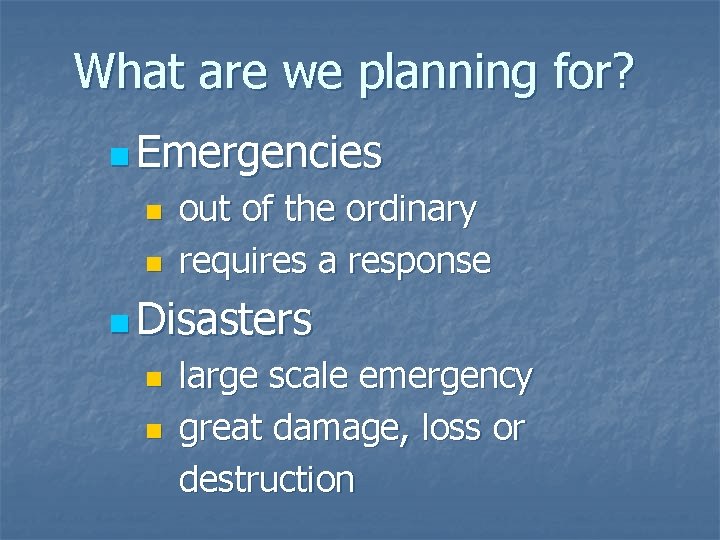 What are we planning for? n Emergencies n n out of the ordinary requires What are we planning for? n Emergencies n n out of the ordinary requires