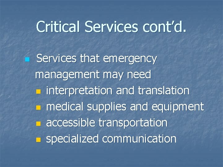 Critical Services cont’d. n Services that emergency management may need n interpretation and translation Critical Services cont’d. n Services that emergency management may need n interpretation and translation