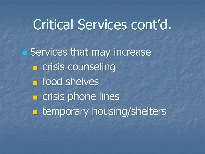 Critical Services cont’d. n Services that may increase n crisis counseling n food shelves Critical Services cont’d. n Services that may increase n crisis counseling n food shelves