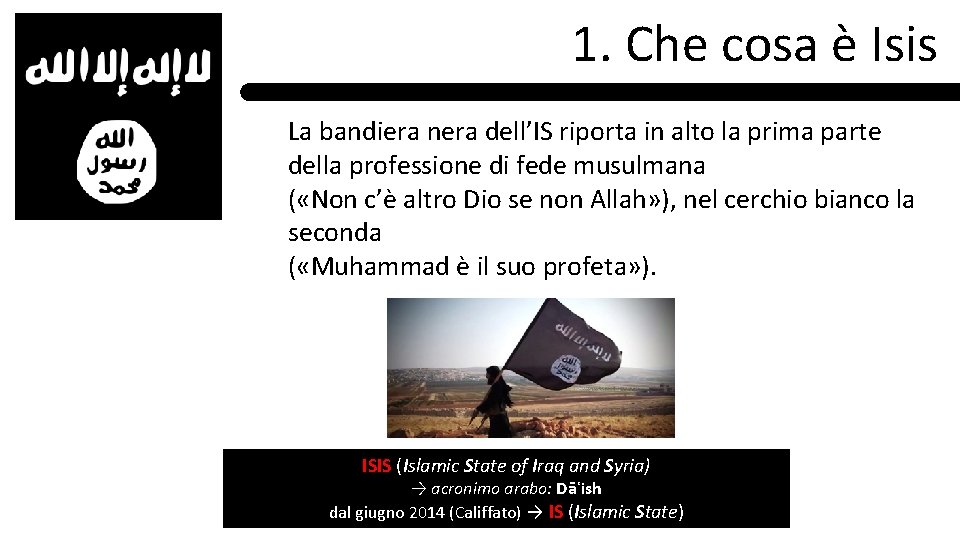 1. Che cosa è Isis La bandiera nera dell’IS riporta in alto la prima