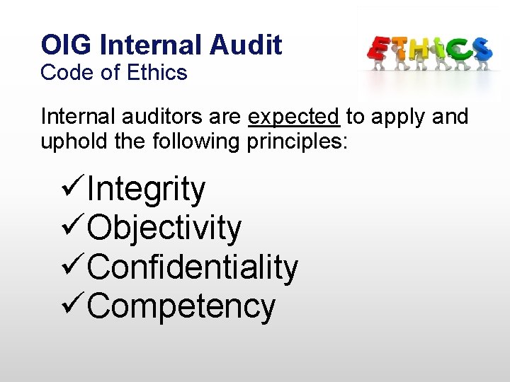 OIG Internal Audit Code of Ethics Internal auditors are expected to apply and uphold OIG Internal Audit Code of Ethics Internal auditors are expected to apply and uphold