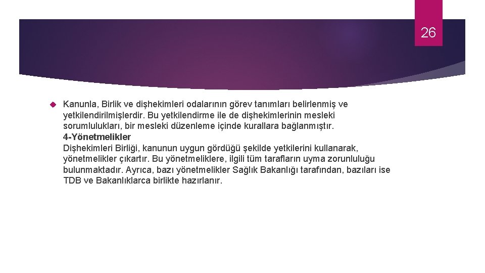 26 Kanunla, Birlik ve dişhekimleri odalarının görev tanımları belirlenmiş ve yetkilendirilmişlerdir. Bu yetkilendirme ile