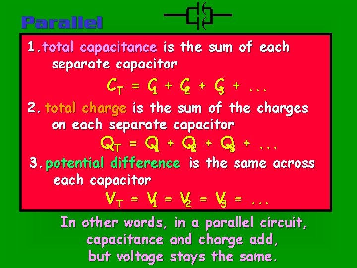 Parallel 1. total capacitance is the sum of each separate capacitor CT = C