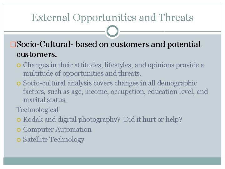 External Opportunities and Threats �Socio-Cultural- based on customers and potential customers. Changes in their