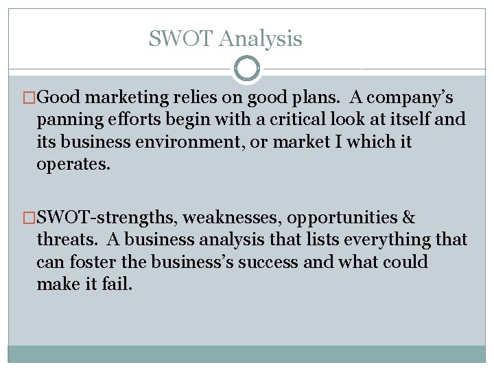SWOT Analysis �Good marketing relies on good plans. A company’s panning efforts begin with