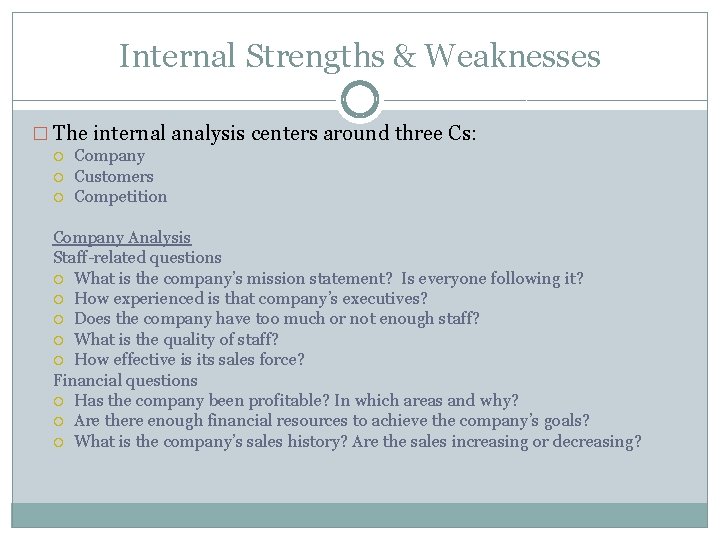 Internal Strengths & Weaknesses � The internal analysis centers around three Cs: Company Customers