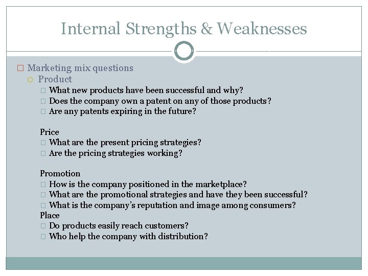 Internal Strengths & Weaknesses � Marketing mix questions Product What new products have been