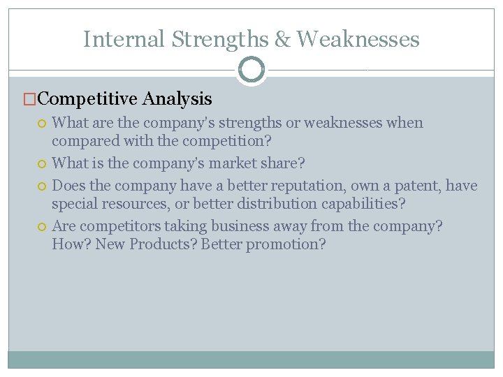 Internal Strengths & Weaknesses �Competitive Analysis What are the company’s strengths or weaknesses when