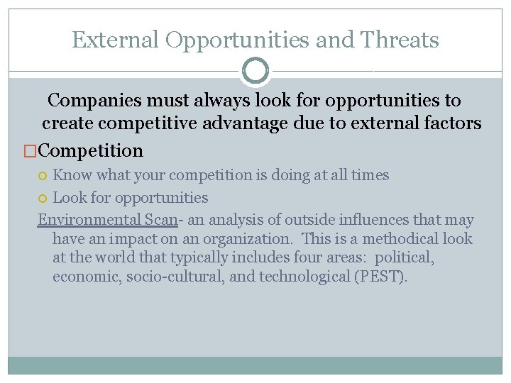 External Opportunities and Threats Companies must always look for opportunities to create competitive advantage