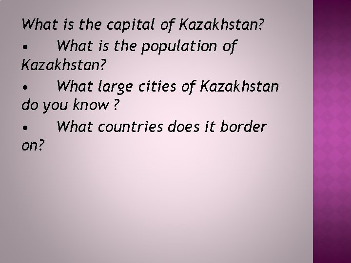 What is the capital of Kazakhstan? • What is the population of Kazakhstan? •
