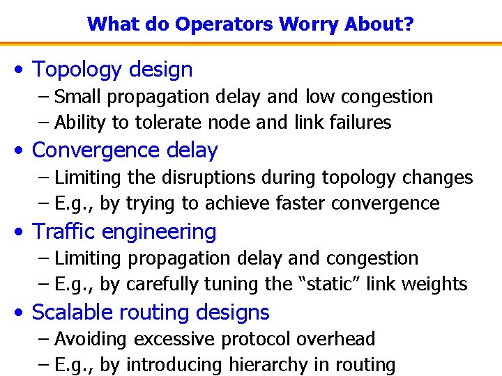 What do Operators Worry About? • Topology design – Small propagation delay and low