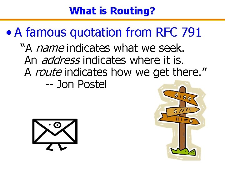 What is Routing? • A famous quotation from RFC 791 “A name indicates what