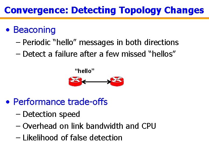 Convergence: Detecting Topology Changes • Beaconing – Periodic “hello” messages in both directions –