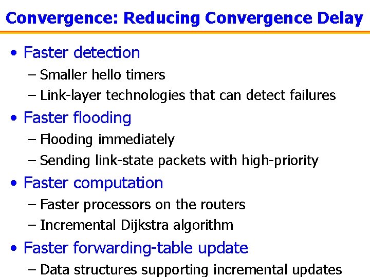 Convergence: Reducing Convergence Delay • Faster detection – Smaller hello timers – Link-layer technologies