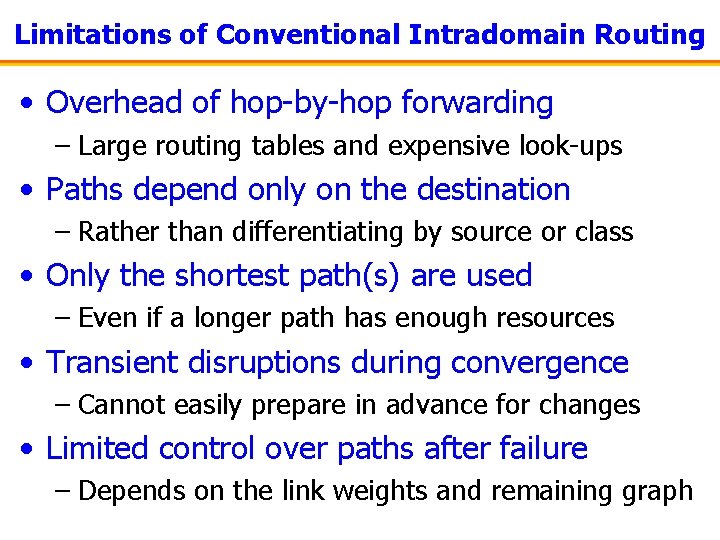 Limitations of Conventional Intradomain Routing • Overhead of hop-by-hop forwarding – Large routing tables