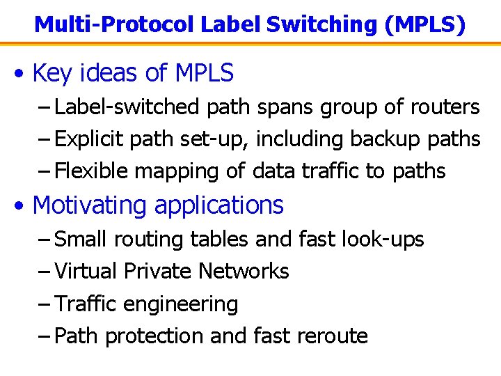 Multi-Protocol Label Switching (MPLS) • Key ideas of MPLS – Label-switched path spans group