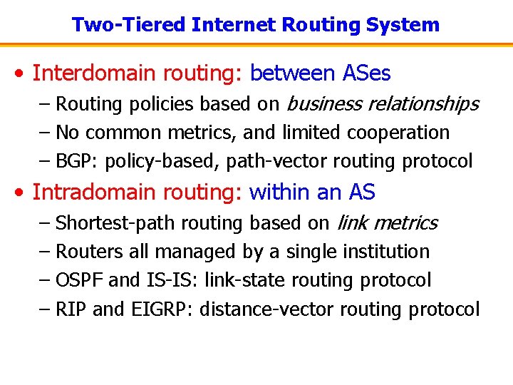 Two-Tiered Internet Routing System • Interdomain routing: between ASes – Routing policies based on