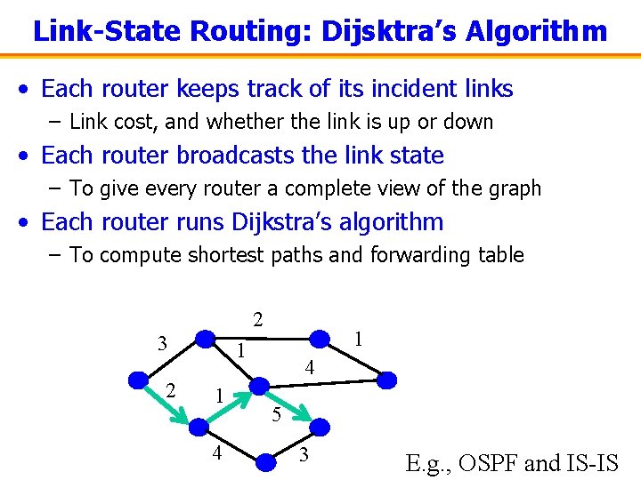 Link-State Routing: Dijsktra’s Algorithm • Each router keeps track of its incident links –