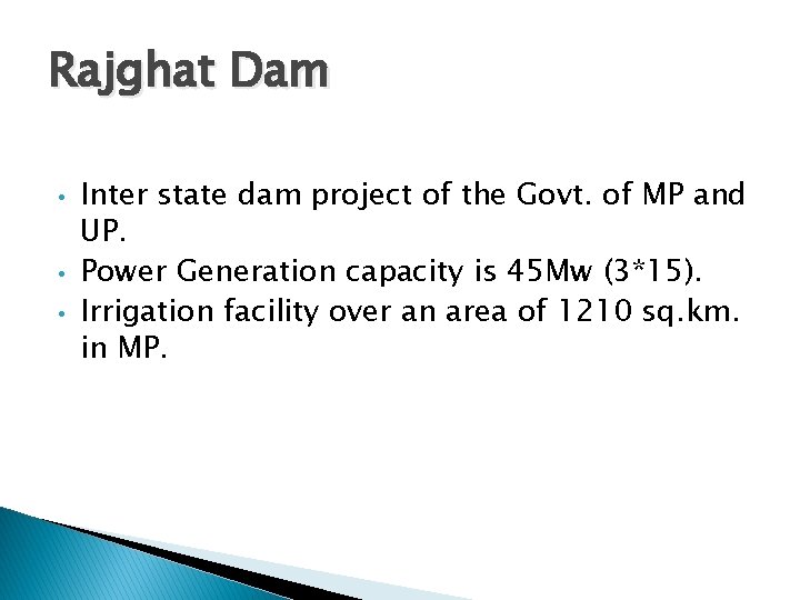 Rajghat Dam • • • Inter state dam project of the Govt. of MP