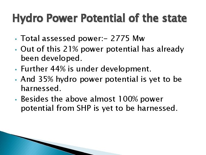 Hydro Power Potential of the state • • • Total assessed power: - 2775
