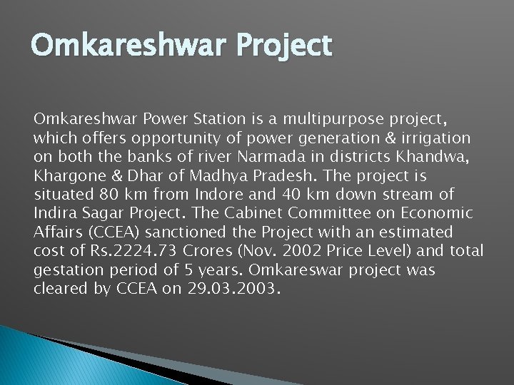 Omkareshwar Project Omkareshwar Power Station is a multipurpose project, which offers opportunity of power