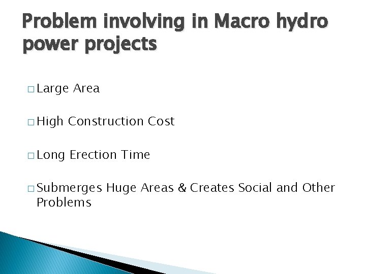 Problem involving in Macro hydro power projects � Large Area � High Construction Cost